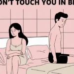 why a man won’t touch you in bed