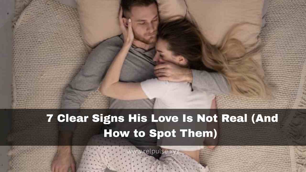 Signs his love is not real