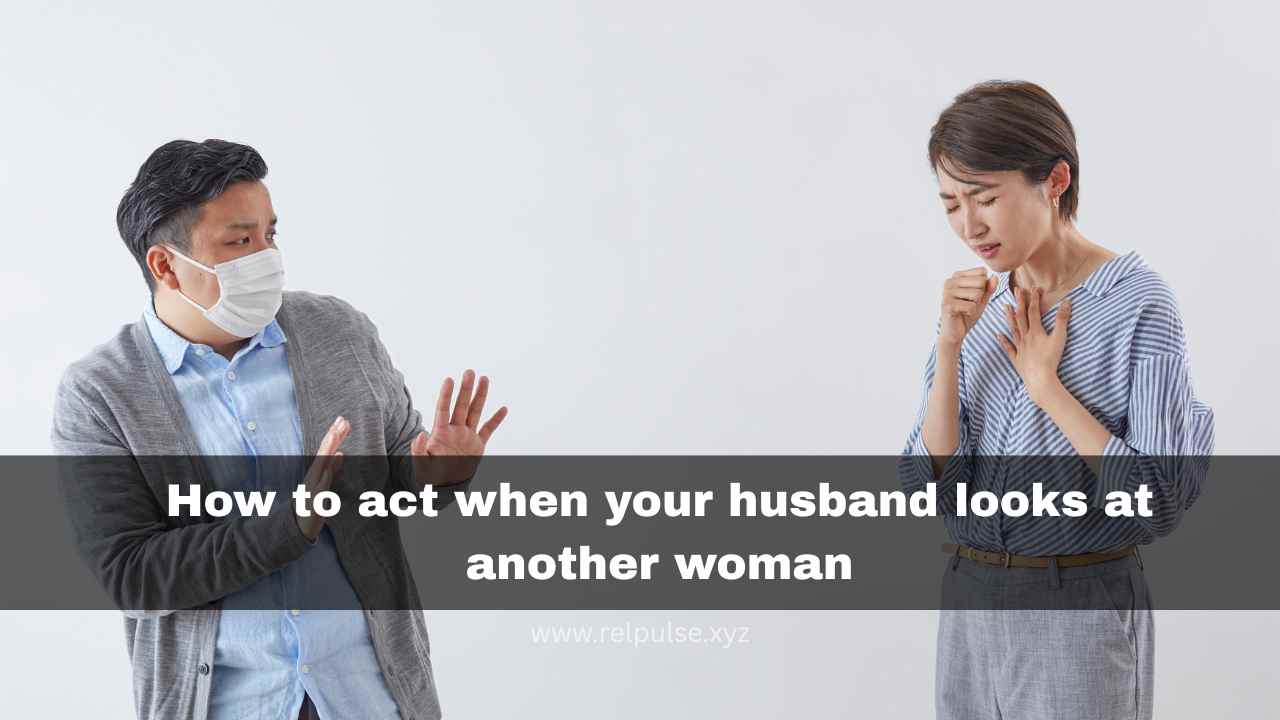 when your husband looks at another woman