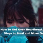 How to Get Over Heartbreak