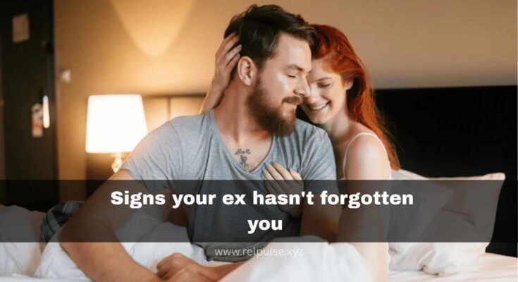Signs your ex hasn't forgotten you